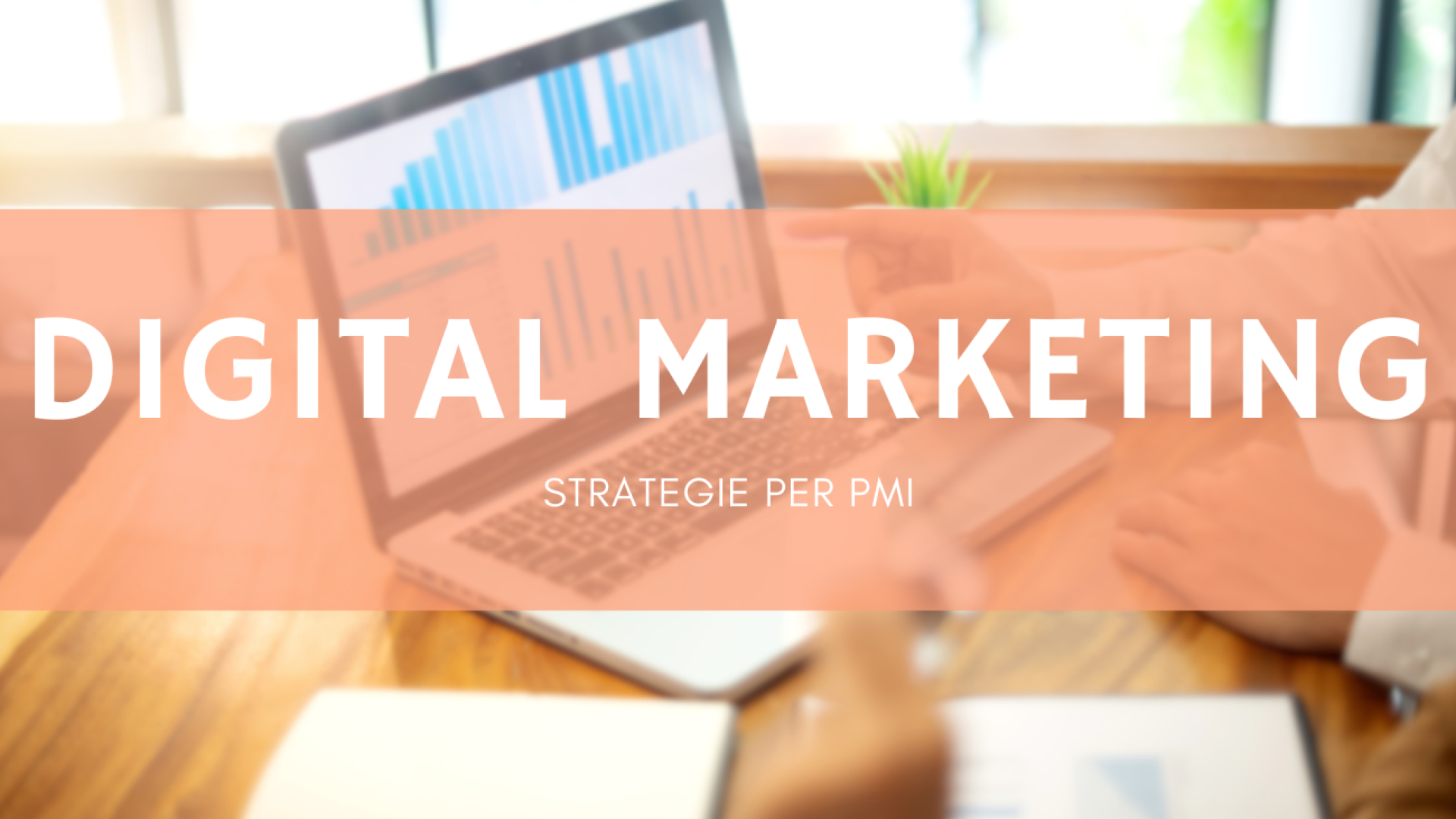 Digital Marketing: le strategie che funzionano davvero per PMI e professionisti